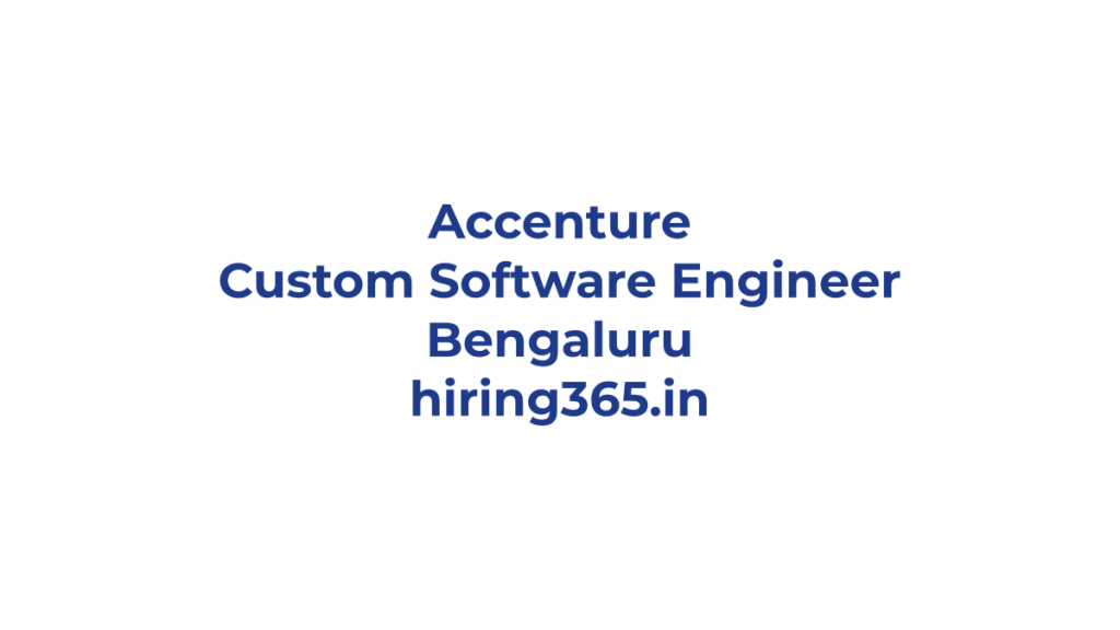 Accenture Custom Software Engineer Hiring – Bengaluru | 0–2 Years