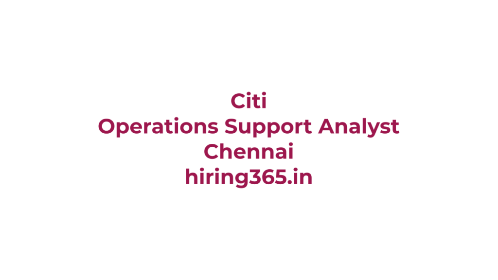 Citi Operations Support Analyst Hiring in Chennai | Entry Level