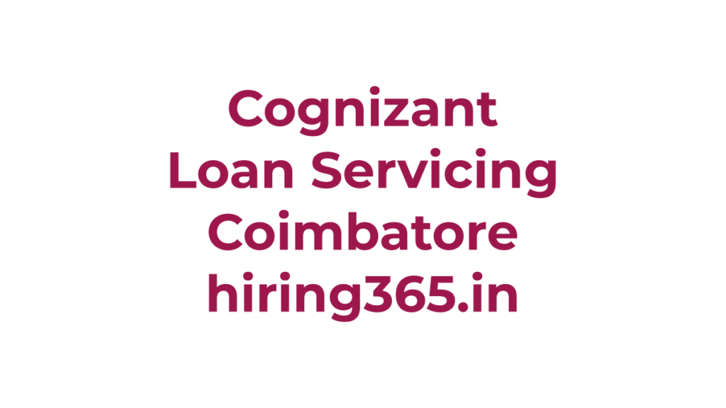 Cognizant Hiring PE – Loan Servicing in Coimbatore | 0–2 Years