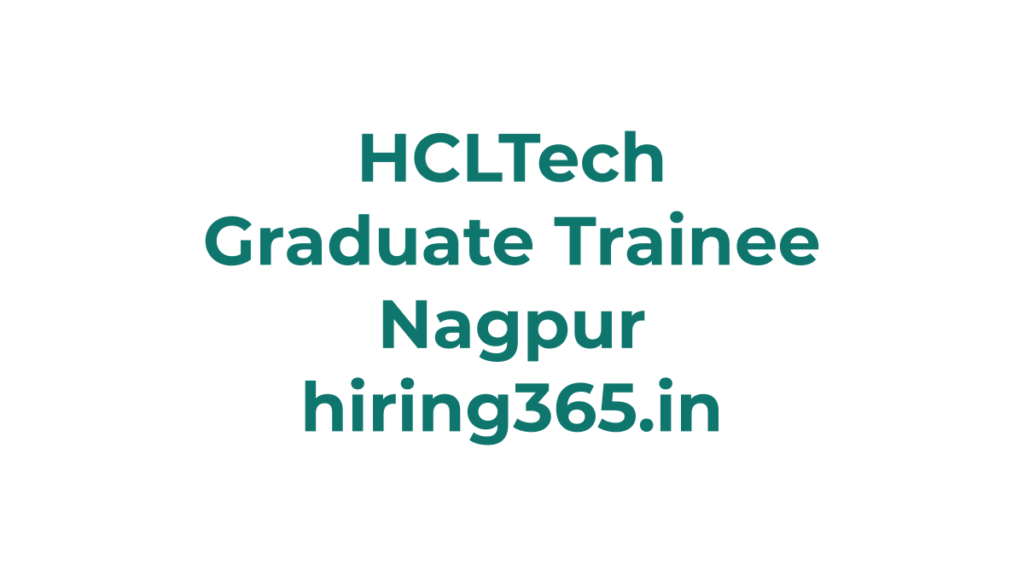 HCLTech Graduate Trainee Hiring – Nagpur | Campus-Beginner Role