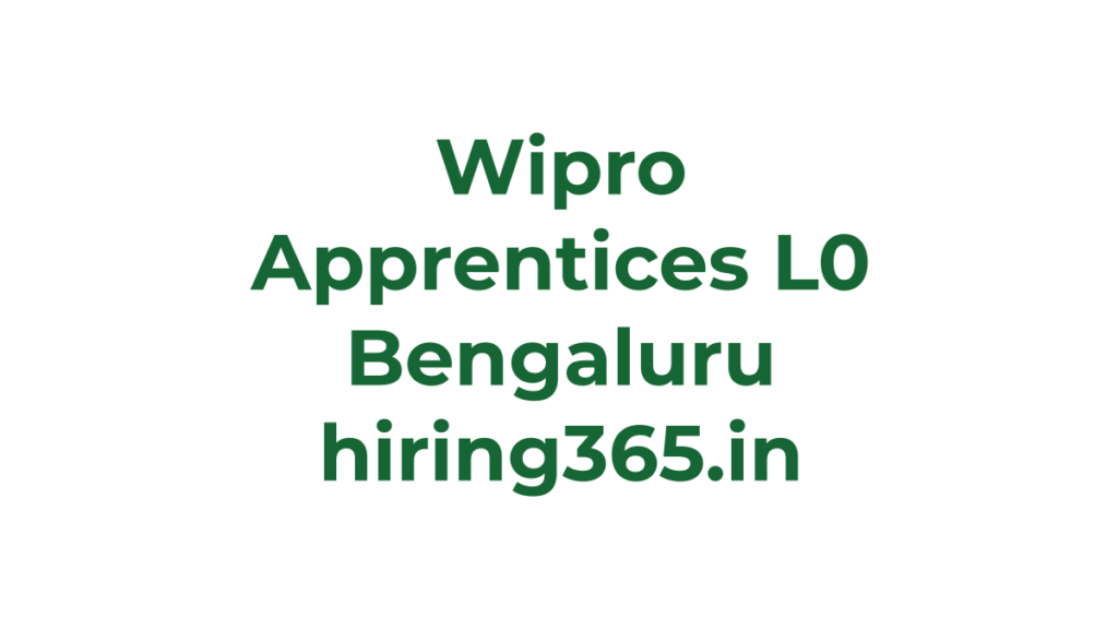 Wipro Apprentices L0 Hiring in Bengaluru – Fresher Apprenticeship